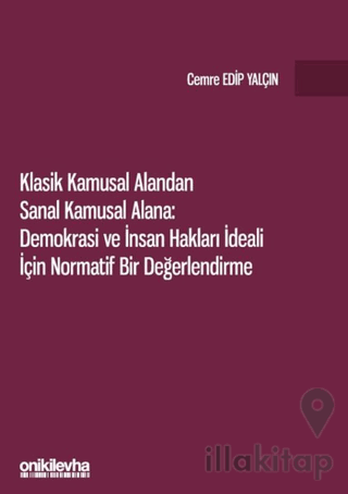 Klasik Kamusal Alandan Sanal Kamusal Alana: Demokrasi ve İnsan Hakları İdeali İçin Normatif Bir Değerlendirme