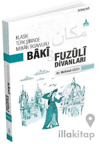 Klasik Türk Şiirinde Mekan Tasavvuru - Baki ve Fuzuli Divanları