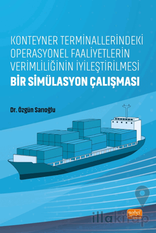 Konteyner Terminallerindeki Operasyonel Faaliyetlerin Verimliliğinin İyileştirilmesi: Bir Simülasyon Çalışması