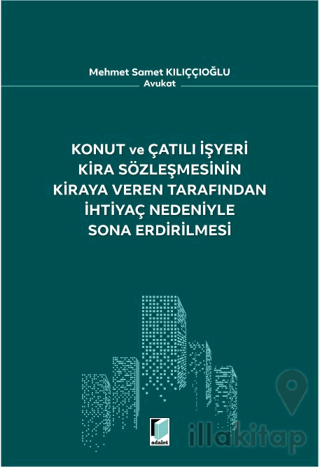 Konut ve Çatılı İşyeri Kira Sözleşmesinin Kiraya Veren Tarafından İhtiyaç Nedeniyle Sona Erdirilmesi