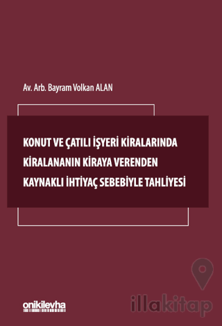 Konut ve Çatılı İşyeri Kiralarında Kiralananın Kiraya Verenden Kaynaklı İhtiyaç Sebebiyle Tahliyesi