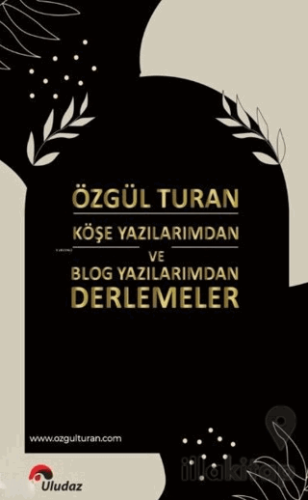 Köşe Yazılarımdan ve Blog Yazılarımdan Derlemeler