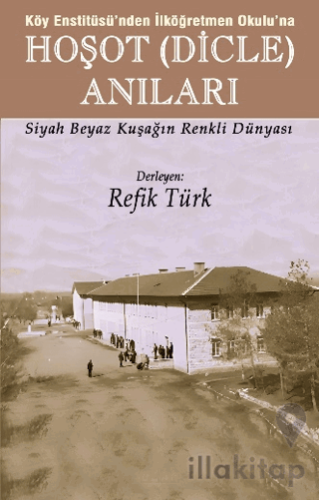 Köy Enstitüsü’nden İlköğretmen Okulu’na - Hoşot (Dicle) Anıları