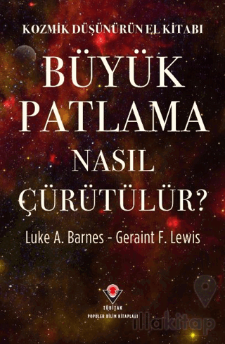 Kozmik Düşünürün El Kitabı - Büyük Patlama Nasıl Çürütülür?