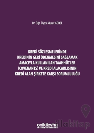 Kredi Sözleşmelerinde Kredinin Geri Ödenmesini Sağlamak İçin Kullanılan Taahhütler (Covenants) ve Kredi Alacaklısının Kredi Alan Şirkete Karşı Sorumluluğu