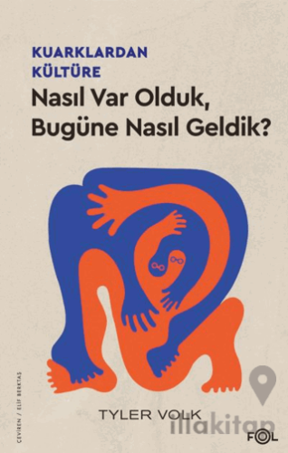 Kuarklardan Kültüre – Nasıl Var Olduk, Bugüne Nasıl Geldik?
