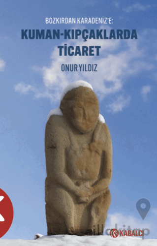 Kuman - Kıpçaklarda Ticaret Bozkırdan Karadeniz’e