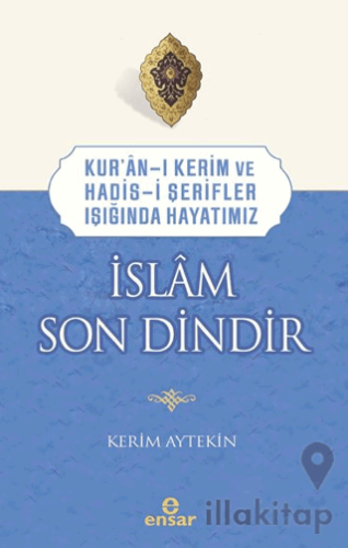 Kur’an-ı Kerim ve Hadis-i Şerifler Işığında Hayatımız - İslam Son Dindir
