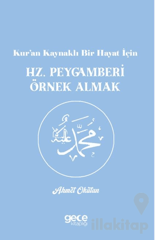 Kur’an Kaynaklı Bir Hayat İçin Hz. Peygamberi Örnek Almak