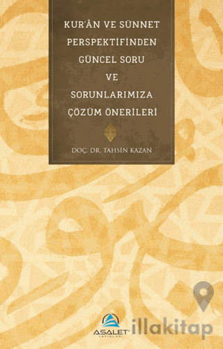 Kur'an ve Sünnet Perspektifinden Güncel Soru ve Sorunlarımıza Çözüm Önerileri