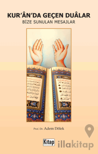 Kur'an'da Geçen Dualar - Bize Sunulan Mesajlar