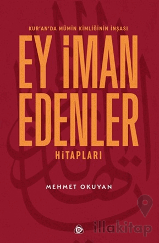 Kur'an'da Mümin Kimliğinin İnşası - Ey İman Edenler Hitapları