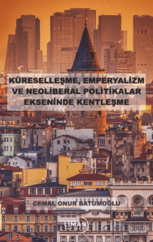 Küreselleşme, Emperyalizm ve Neoliberal Politikalar Ekseninde Kentleşme