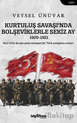 Kurtuluş Savaşı’nda Bolşeviklerle Sekiz Ay