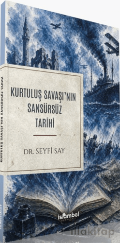 Kurtuluş Savaşı'nın Sansürsüz Tarihi
