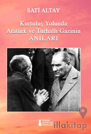 Kurtuluş Yolunda Atatürk ve Turhallı Gazinin Anıları