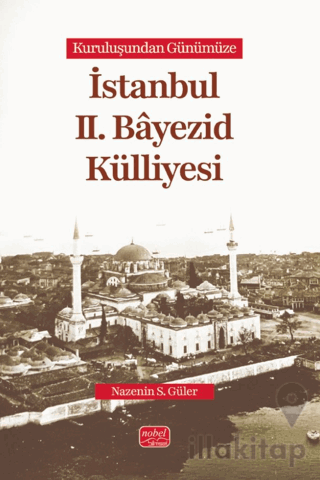 Kuruluşundan Günümüze İstanbul II. Bâyezid Külliyesi