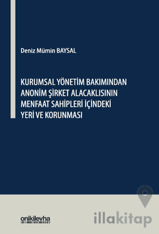 Kurumsal Yönetim Bakımından Anonim Şirket Alacaklısının Menfaat Sahipleri İçindeki Yeri ve Korunması