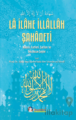 La İlahe İllallah Şahadeti Manası, Faizleti, Şartları, ve Onu Bozan Şeyler