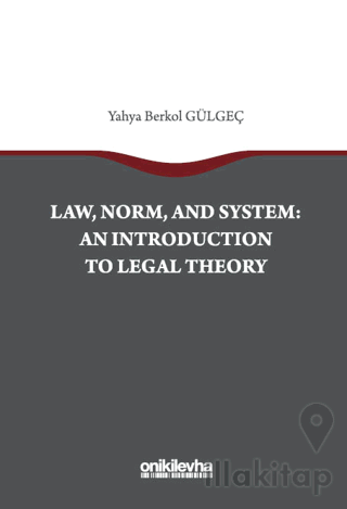 Law, Norm, And System: An Introductıon To Legal Theory