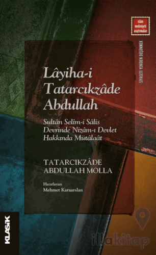 Layiha-i Tatarcıkzade Abdullah - Sultan Selim-i Salis Devrinde Nizam-ı Devlet Hakkında Mütalaat