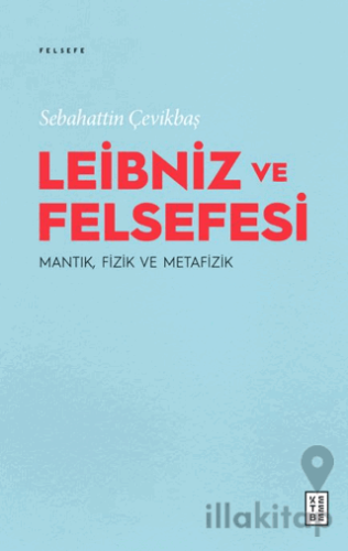 Leibniz ve Felsefesi: Mantık, Fizik ve Metafizik