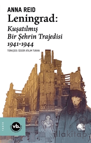 Leningrad: Kuşatılmış Bir Şehrin Trajedisi 1941 - 1944