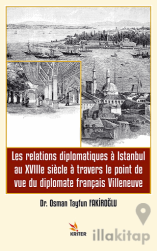 Les relations diplomatiques a Istanbul au XVIIIe siecle a travers le point de vue du diplomate français Villeneuve