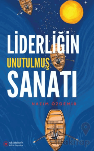 Liderliğin Unutulmuş Sanatı