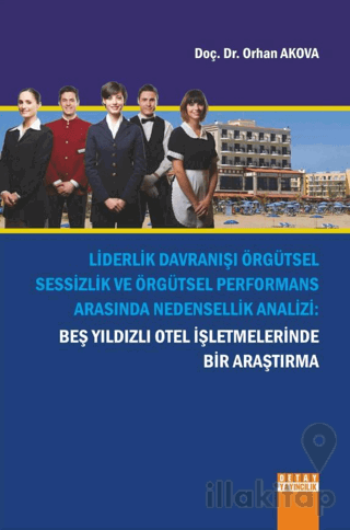 Liderlik Davranışı Örgütsel Sessizlik Ve Örgütsel Performans Arasında Nedensellik Analizi