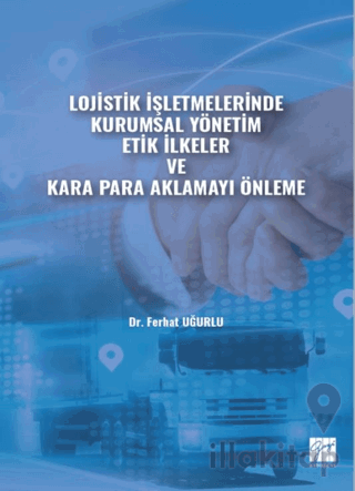 Lojistik İşletmelerinde Kurumsal Yönetim Etik İlkeler ve Kara Para Aklamayı Önleme
