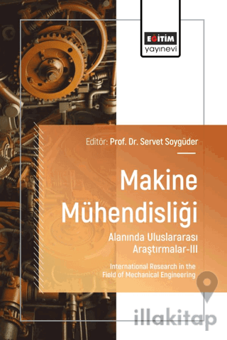 Makine Mühendisliği Alanında Uluslararası Araştırmalar - III