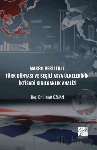 Makro Verilerle Türk Dünyası Ve Seçili Asya Ülkelerinin İktisadi Kırılganlık Analizi