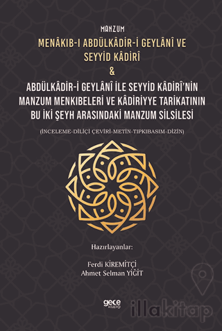 Manzum Menakıb-ı Abdülkâdir-i Geylani ve Seyyid Kadiri & Abdülkâdir-i Geylani ile Seyyid Kadiri'nin Manzum Menkıbeleri ve Kadiriyye Tarikatının Bu İki Şeyh Arasındaki Manzum Silsilesi