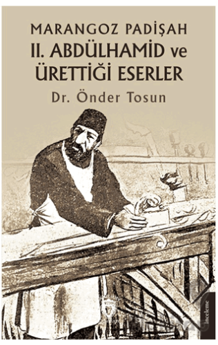 Marangoz Padişah II. Abdülhamid ve Ürettiği Eserler