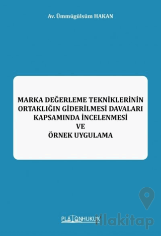 Marka Değerleme Tekniklerinin Ortaklığın Giderilmesi Davaları Kapsamında İncelenmesi ve Örnek Uygulama