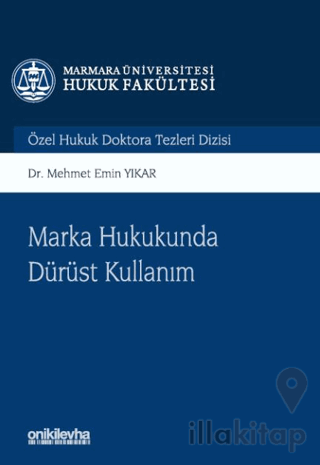 Marka Hukukunda Dürüst Kullanım Marmara Üniversitesi Hukuk Fakültesi Özel Hukuk Doktora Tezleri Dizisi No: 14