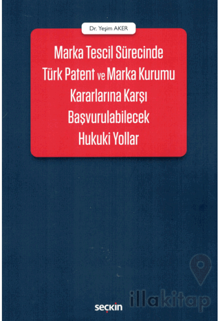 Marka Tescil Sürecinde Türk Patent ve Marka Kurumu Kararlarına Karşı Başvurulabilecek Hukuki Yollar