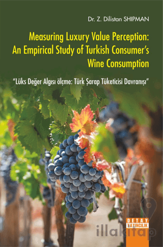 Measuring Luxury Value Perception: An Empirical Study Of Turkish Consumer's Wine Consumption Lüks Değer Algısı Ölçme: Türk Şarap Tüketicisi Davranışı