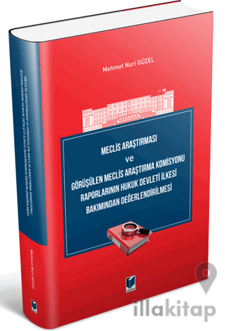 Meclis Araştırması ve Görüşülen Meclis Araştırma Komisyonu Raporlarının Hukuk Devleti İlkesi Bakımından Değerlendirilmesi