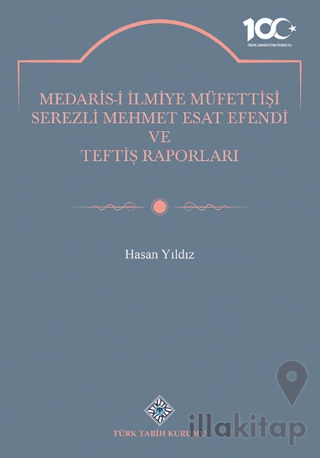 Medaris-İ İlmiye Müfettişi Serezli Mehmet Esat Efendi ve Teftiş Raporları