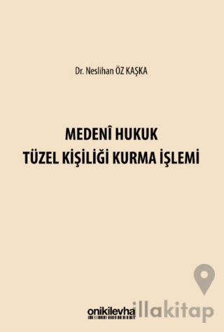 Medeni Hukuk Tüzel Kişiliği Kurma İşlemi