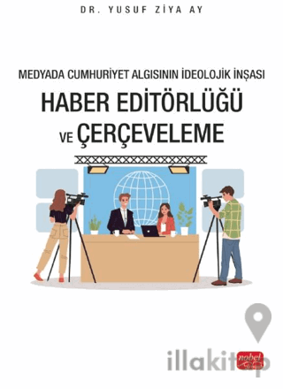 Medyada Cumhuriyet Algısının İdeolojik İnşası - Haber Editörlüğü ve Çerçeveleme