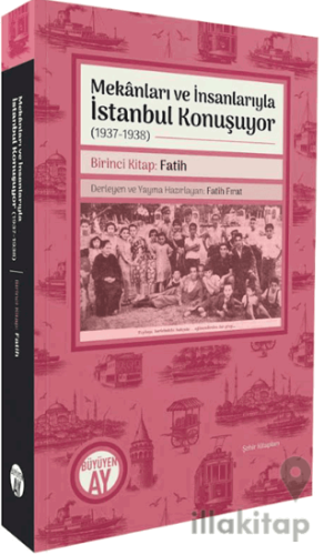Mekânları ve İnsanlarıyla İstanbul Konuşuyor (1937 - 1938) Birinci Kit