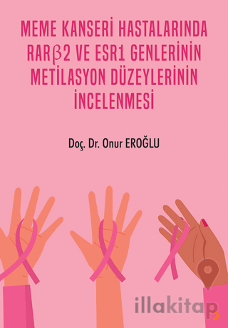 Meme Kanseri Hastalarında RARβ2 ve ESR1 Genlerinin Metilasyon Düzeylerinin İncelenmesi