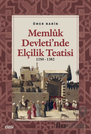 Memlük Devleti’nde Elçilik Teatisi (1250 – 1382)