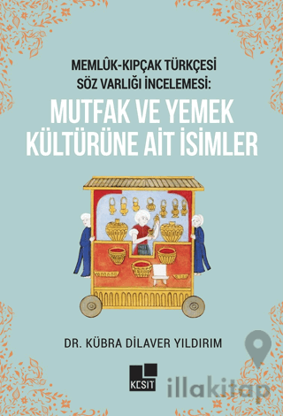 Memlük- Kıpçak Türkçesi Söz Varlığı İncelemesi: Mutfak ve Yemek Kültürüne Ait İsimler