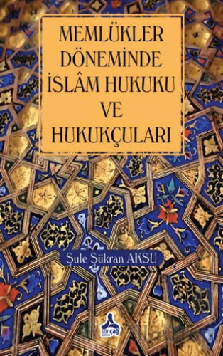 Memlükler Dönemi İslam Hukuku ve Hukukçuları