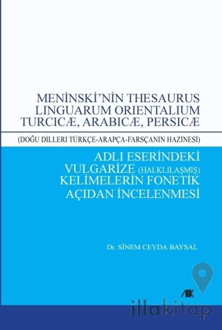 Meninski’nin Thesaurus Lınguarum Orıentalıum Turcıcæ, Arabıcæ, Persıcæ Adlı Eserindeki Vulgarize Halklılaşmış) Kelimelerin Fonetik Açıdan İncelenmesi