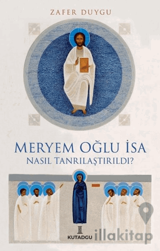 Meryem Oğlu İsa Nasıl Tanrılaştırıldı?
